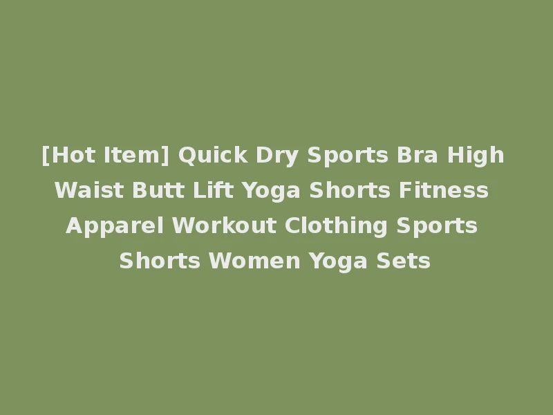 [Hot Item] Quick Dry Sports Bra High Waist Butt Lift Yoga Shorts Fitness Apparel Workout Clothing Sports Shorts Women Yoga Sets