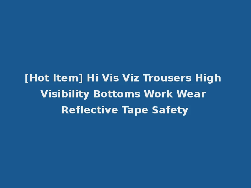 [Hot Item] Hi Vis Viz Trousers High Visibility Bottoms Work Wear Reflective Tape Safety