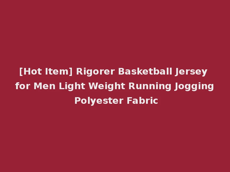 [Hot Item] Rigorer Basketball Jersey for Men Light Weight Running Jogging Polyester Fabric