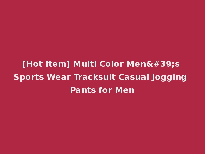 [Hot Item] Multi Color Men's Sports Wear Tracksuit Casual Jogging Pants for Men