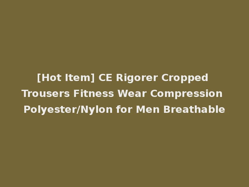 [Hot Item] CE Rigorer Cropped Trousers Fitness Wear Compression Polyester/Nylon for Men Breathable