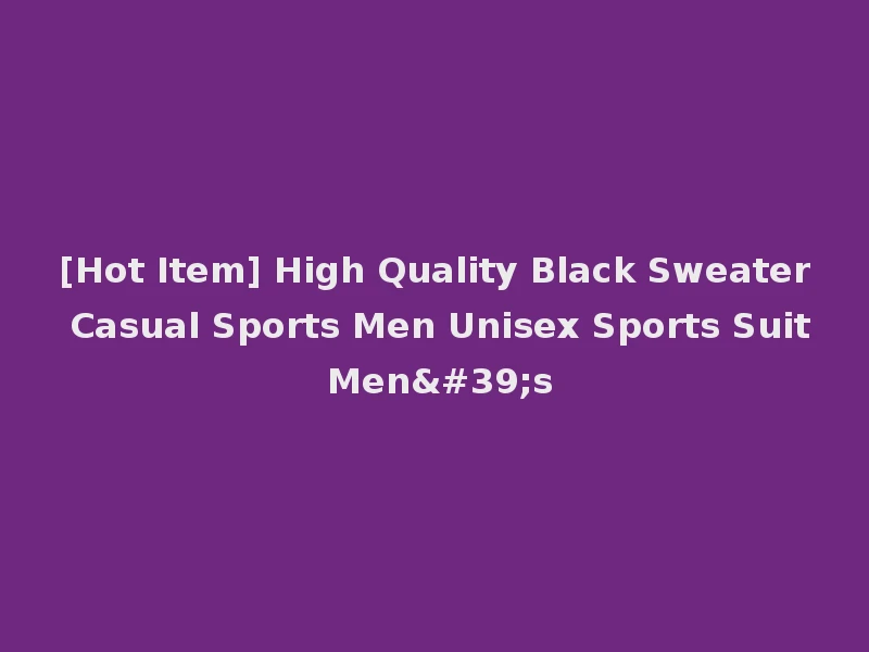 [Hot Item] High Quality Black Sweater Casual Sports Men Unisex Sports Suit Men's