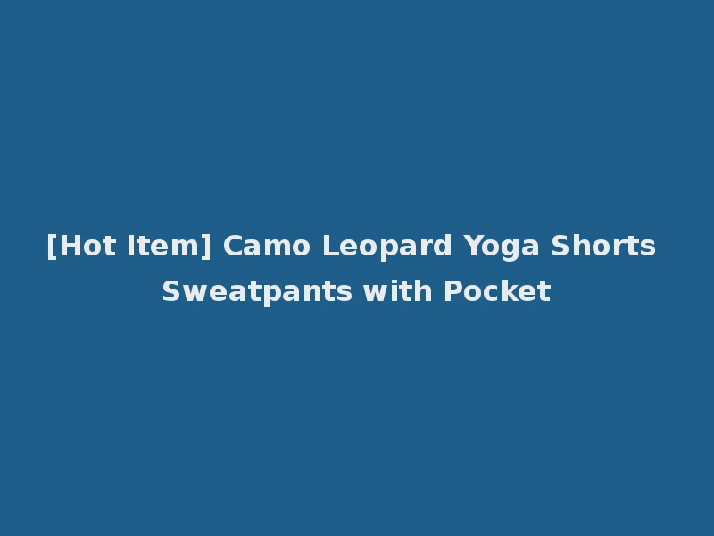 [Hot Item] Camo Leopard Yoga Shorts Sweatpants with Pocket