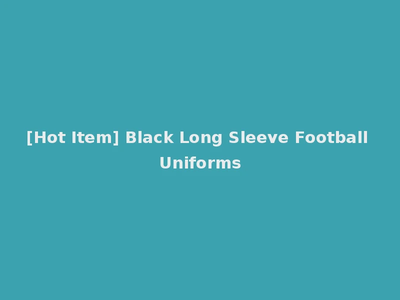 [Hot Item] Black Long Sleeve Football Uniforms