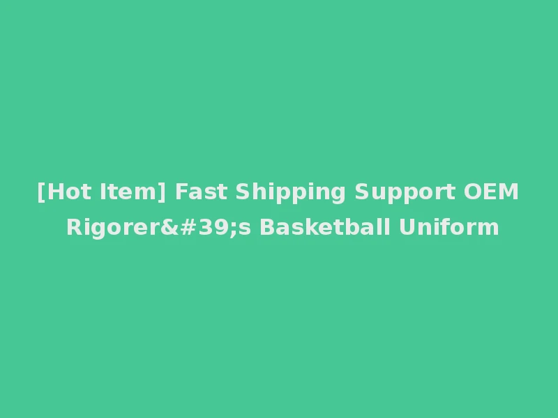 [Hot Item] Fast Shipping Support OEM Rigorer's Basketball Uniform