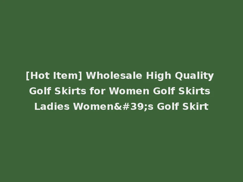 [Hot Item] Wholesale High Quality Golf Skirts for Women Golf Skirts Ladies Women's Golf Skirt