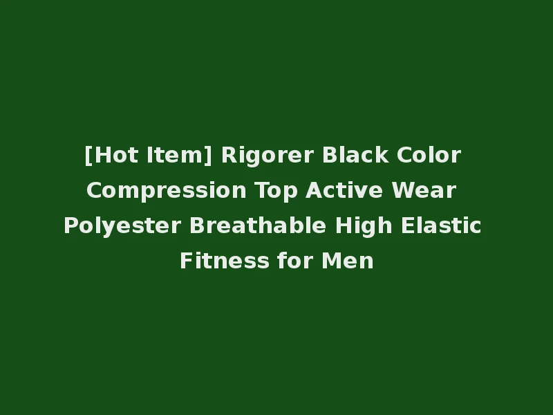 [Hot Item] Rigorer Black Color Compression Top Active Wear Polyester Breathable High Elastic Fitness for Men