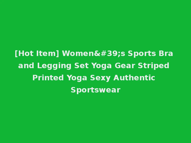 [Hot Item] Women's Sports Bra and Legging Set Yoga Gear Striped Printed Yoga Sexy Authentic Sportswear