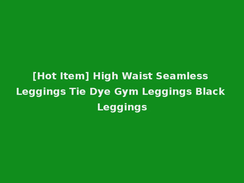 [Hot Item] High Waist Seamless Leggings Tie Dye Gym Leggings Black Leggings
