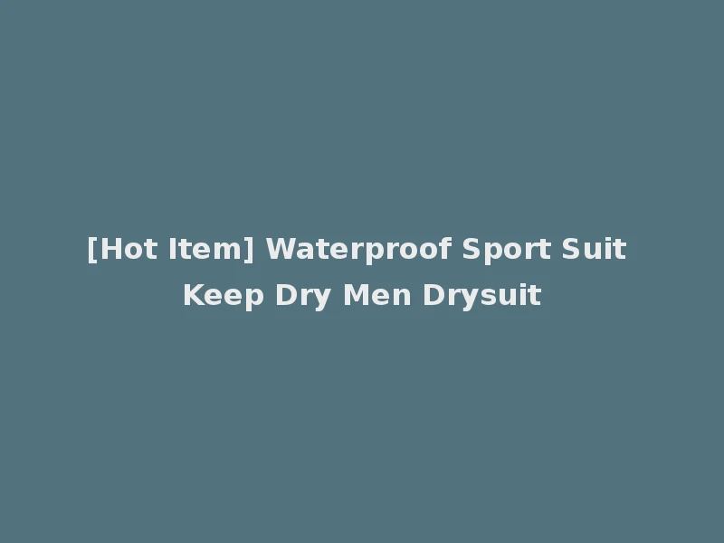 [Hot Item] Waterproof Sport Suit Keep Dry Men Drysuit