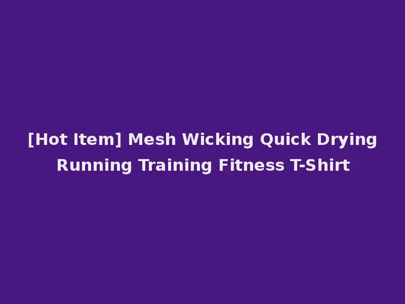 [Hot Item] Mesh Wicking Quick Drying Running Training Fitness T-Shirt