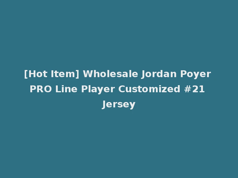 [Hot Item] Wholesale Jordan Poyer PRO Line Player Customized #21 Jersey