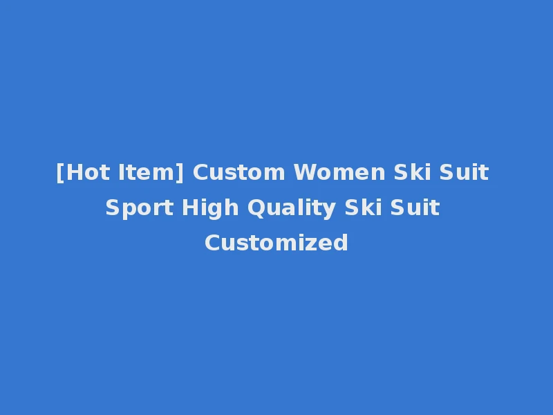 [Hot Item] Custom Women Ski Suit Sport High Quality Ski Suit Customized