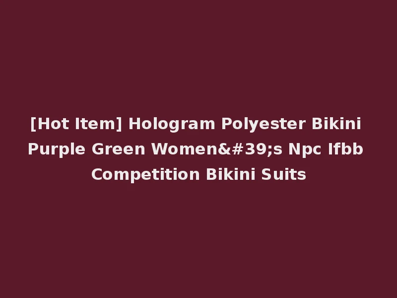[Hot Item] Hologram Polyester Bikini Purple Green Women's Npc Ifbb Competition Bikini Suits