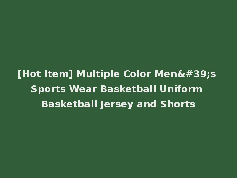 [Hot Item] Multiple Color Men's Sports Wear Basketball Uniform Basketball Jersey and Shorts