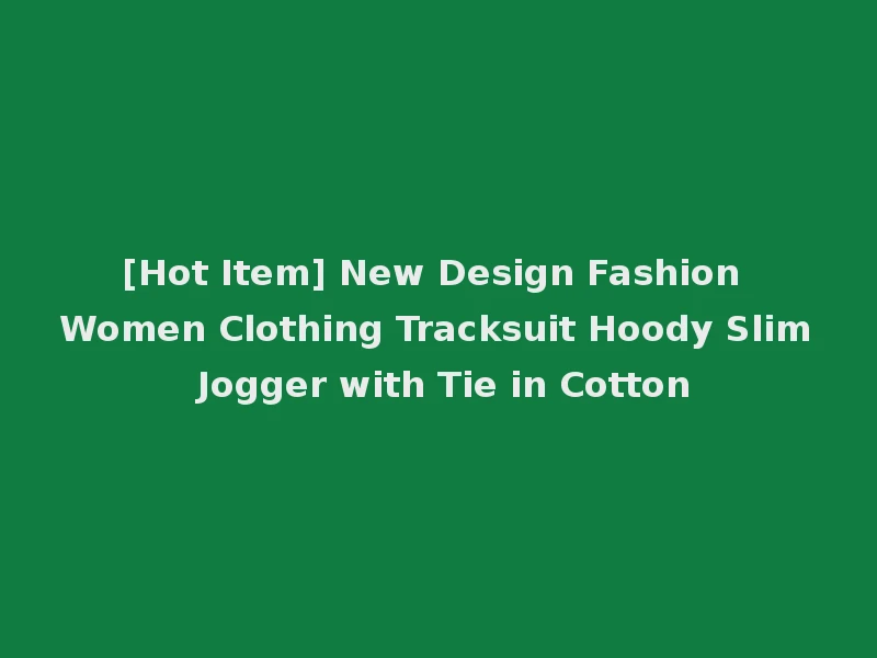 [Hot Item] New Design Fashion Women Clothing Tracksuit Hoody Slim Jogger with Tie in Cotton