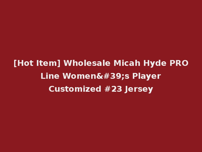 [Hot Item] Wholesale Micah Hyde PRO Line Women's Player Customized #23 Jersey