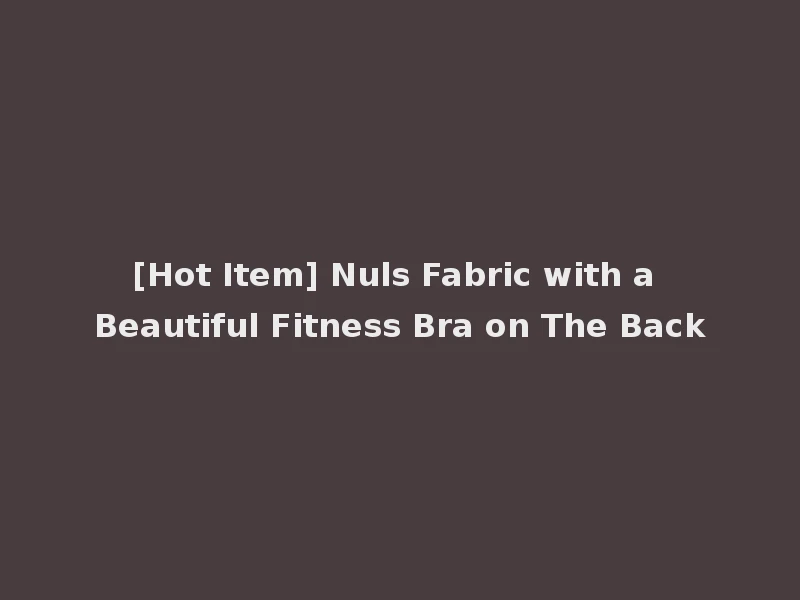 [Hot Item] Nuls Fabric with a Beautiful Fitness Bra on The Back