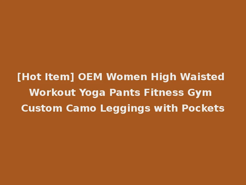 [Hot Item] OEM Women High Waisted Workout Yoga Pants Fitness Gym Custom Camo Leggings with Pockets