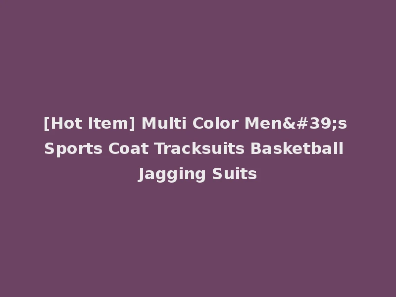 [Hot Item] Multi Color Men's Sports Coat Tracksuits Basketball Jagging Suits