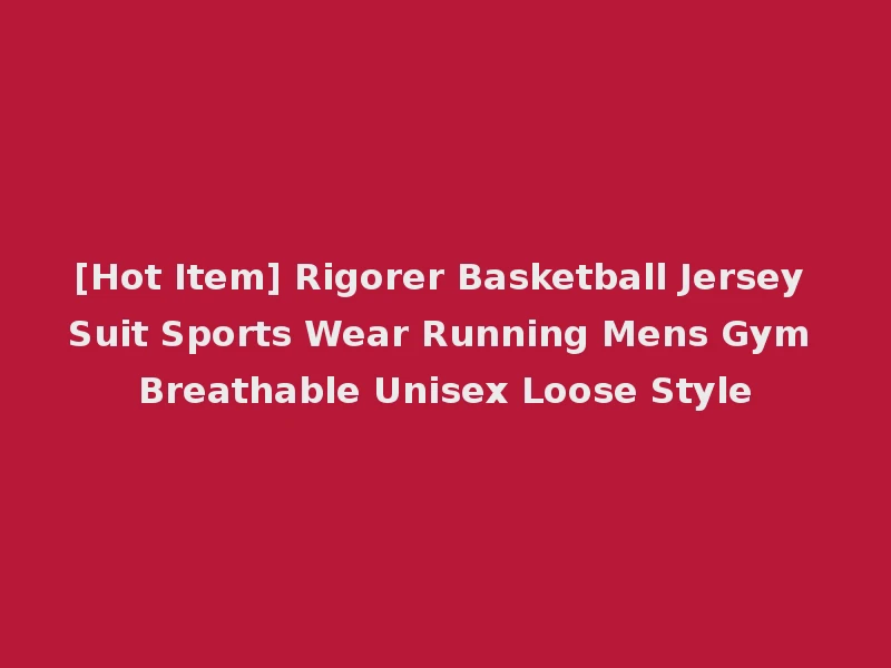 [Hot Item] Rigorer Basketball Jersey Suit Sports Wear Running Mens Gym Breathable Unisex Loose Style