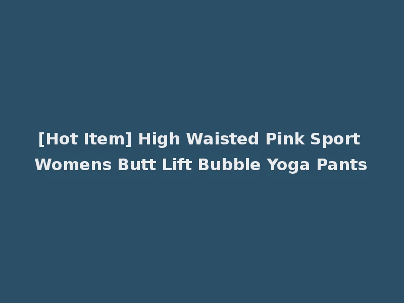 [Hot Item] High Waisted Pink Sport Womens Butt Lift Bubble Yoga Pants