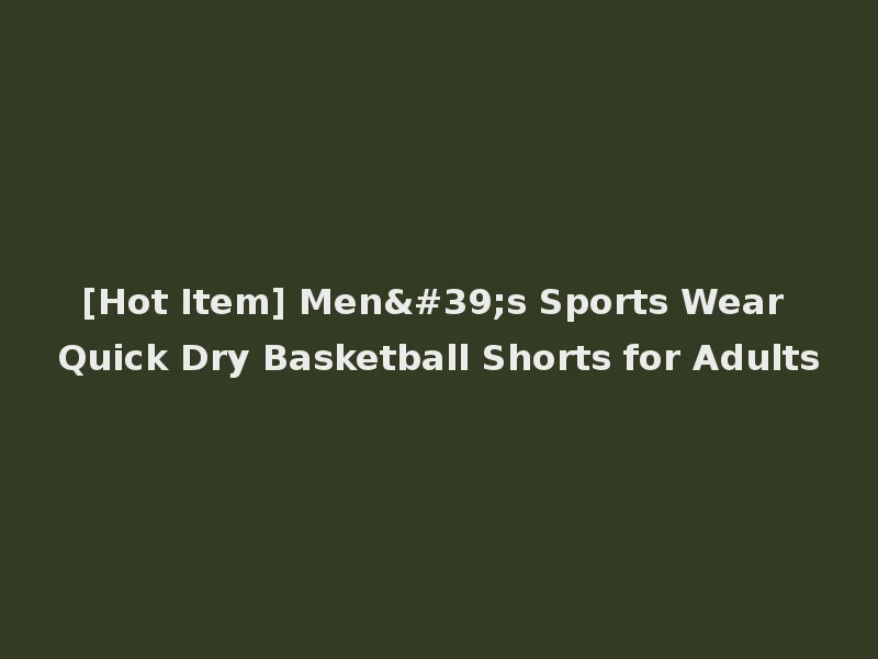 [Hot Item] Men's Sports Wear Quick Dry Basketball Shorts for Adults