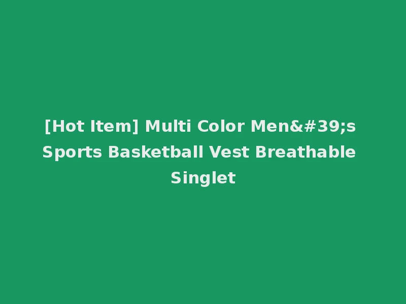 [Hot Item] Multi Color Men's Sports Basketball Vest Breathable Singlet