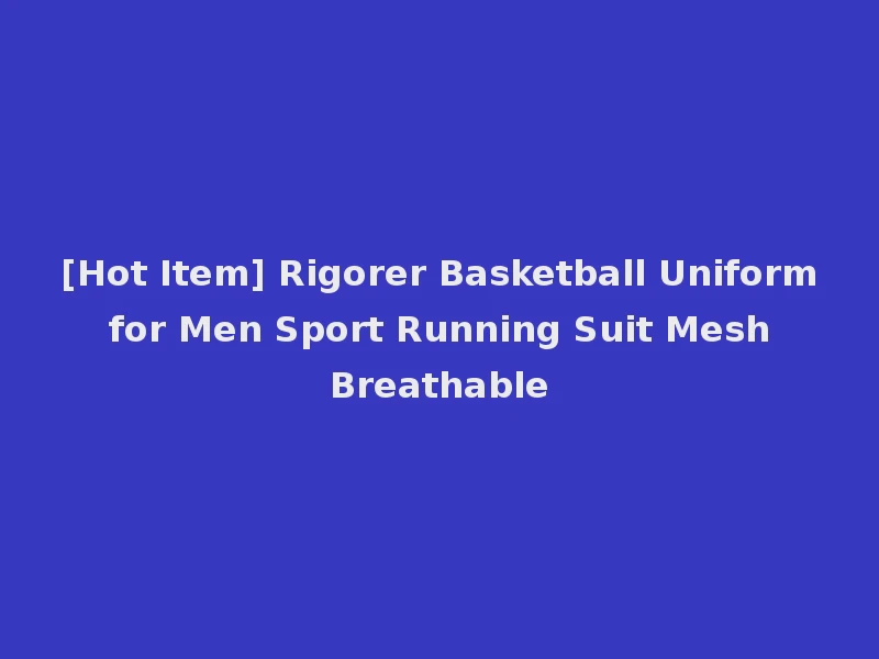 [Hot Item] Rigorer Basketball Uniform for Men Sport Running Suit Mesh Breathable