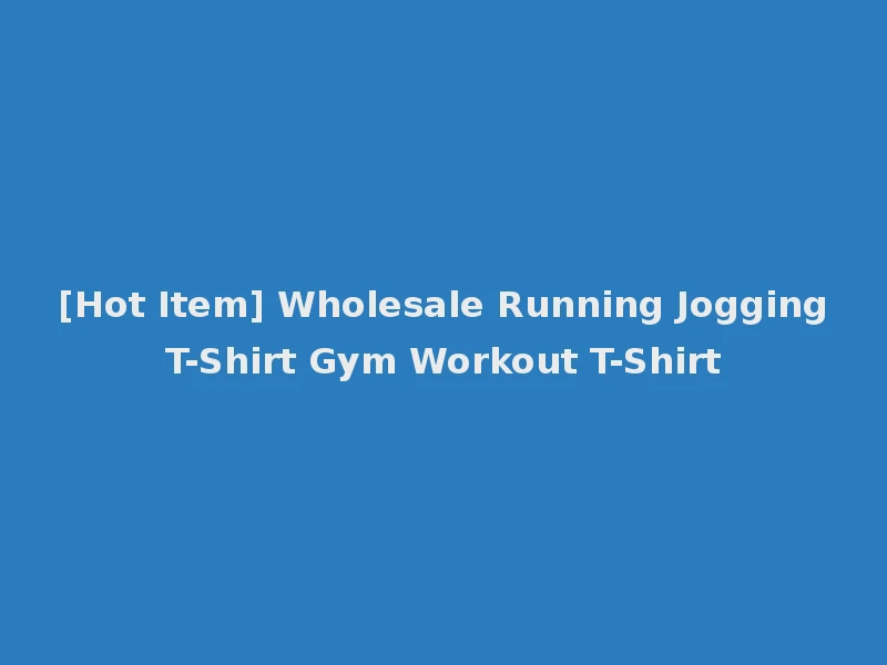 [Hot Item] Wholesale Running Jogging T-Shirt Gym Workout T-Shirt