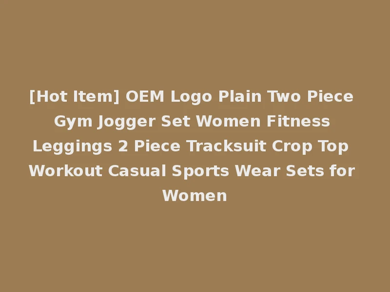 [Hot Item] OEM Logo Plain Two Piece Gym Jogger Set Women Fitness Leggings 2 Piece Tracksuit Crop Top Workout Casual Sports Wear Sets for Women