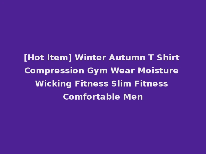 [Hot Item] Winter Autumn T Shirt Compression Gym Wear Moisture Wicking Fitness Slim Fitness Comfortable Men