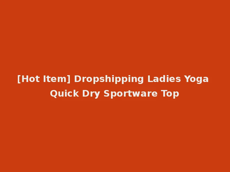 [Hot Item] Dropshipping Ladies Yoga Quick Dry Sportware Top