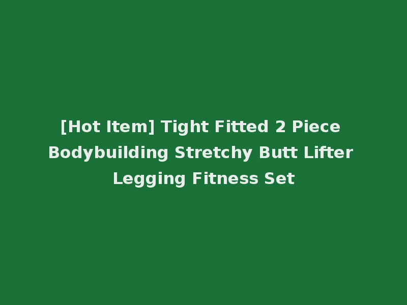 [Hot Item] Tight Fitted 2 Piece Bodybuilding Stretchy Butt Lifter Legging Fitness Set