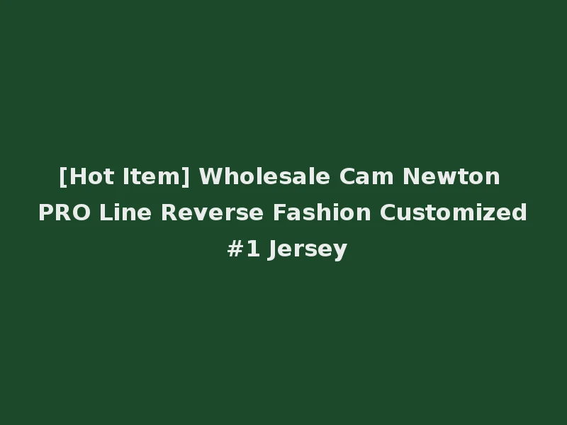 [Hot Item] Wholesale Cam Newton PRO Line Reverse Fashion Customized #1 Jersey