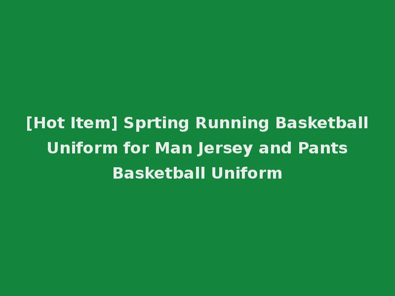 [Hot Item] Sprting Running Basketball Uniform for Man Jersey and Pants Basketball Uniform