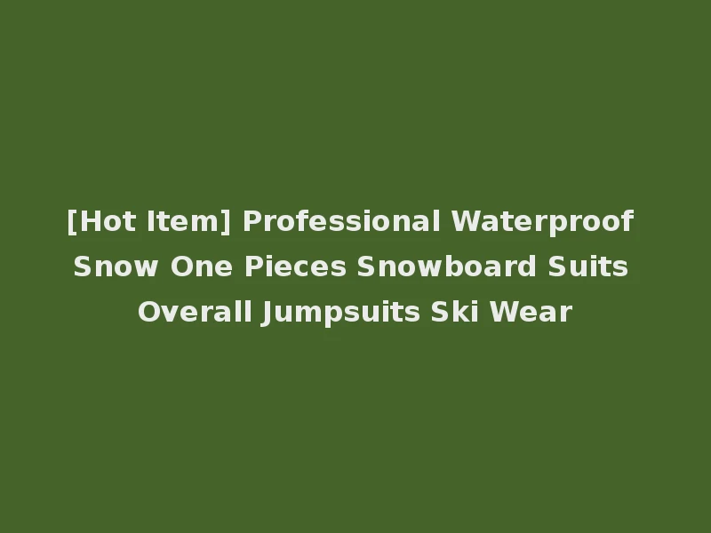 [Hot Item] Professional Waterproof Snow One Pieces Snowboard Suits Overall Jumpsuits Ski Wear