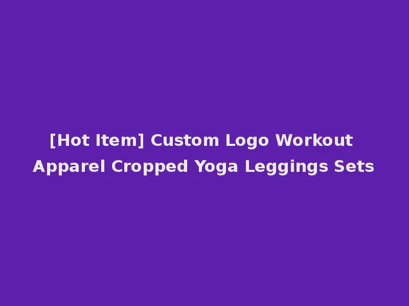 [Hot Item] Custom Logo Workout Apparel Cropped Yoga Leggings Sets
