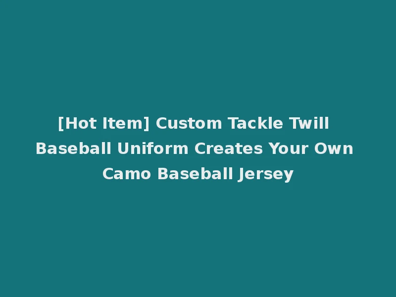 [Hot Item] Custom Tackle Twill Baseball Uniform Creates Your Own Camo Baseball Jersey
