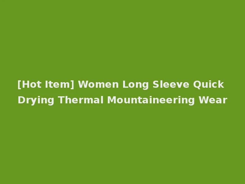 [Hot Item] Women Long Sleeve Quick Drying Thermal Mountaineering Wear