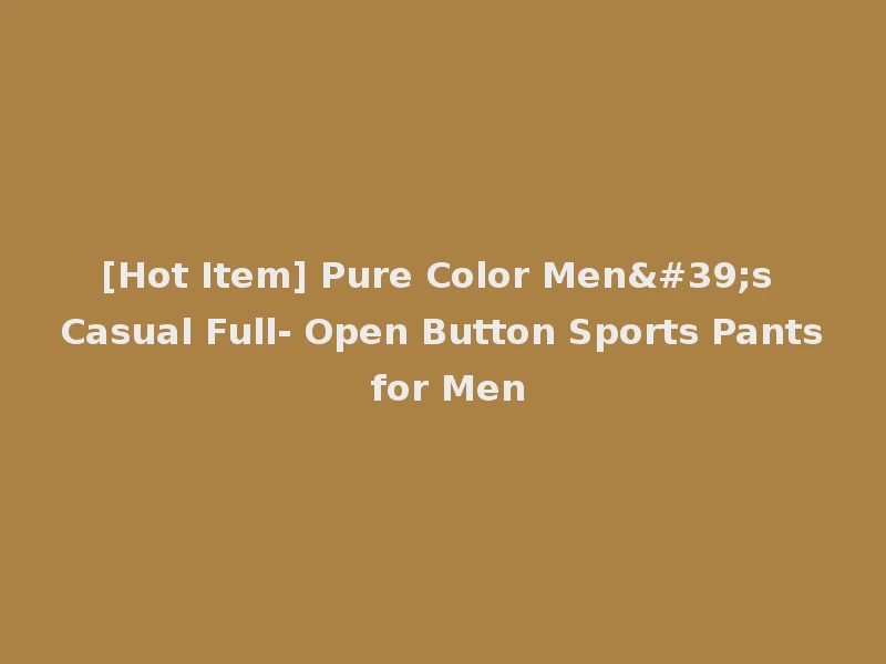[Hot Item] Pure Color Men's Casual Full- Open Button Sports Pants for Men