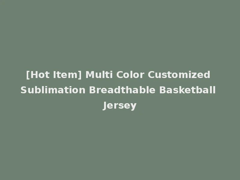 [Hot Item] Multi Color Customized Sublimation Breadthable Basketball Jersey