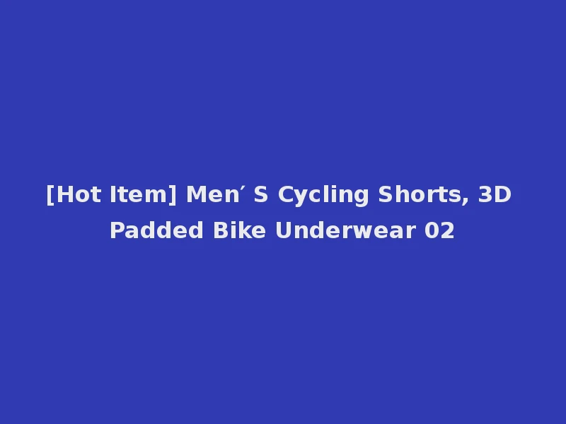 [Hot Item] Men′ S Cycling Shorts, 3D Padded Bike Underwear 02