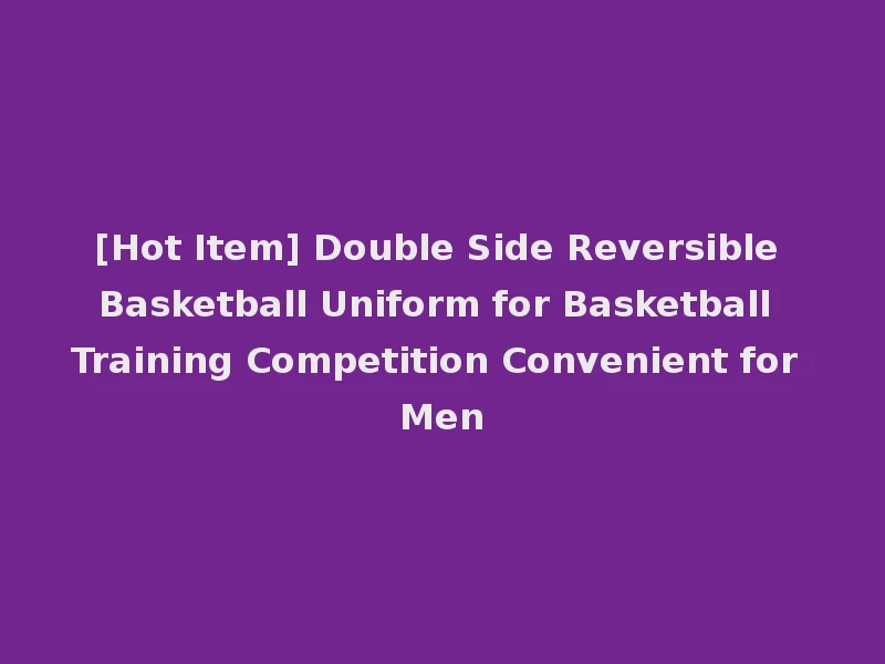 [Hot Item] Double Side Reversible Basketball Uniform for Basketball Training Competition Convenient for Men