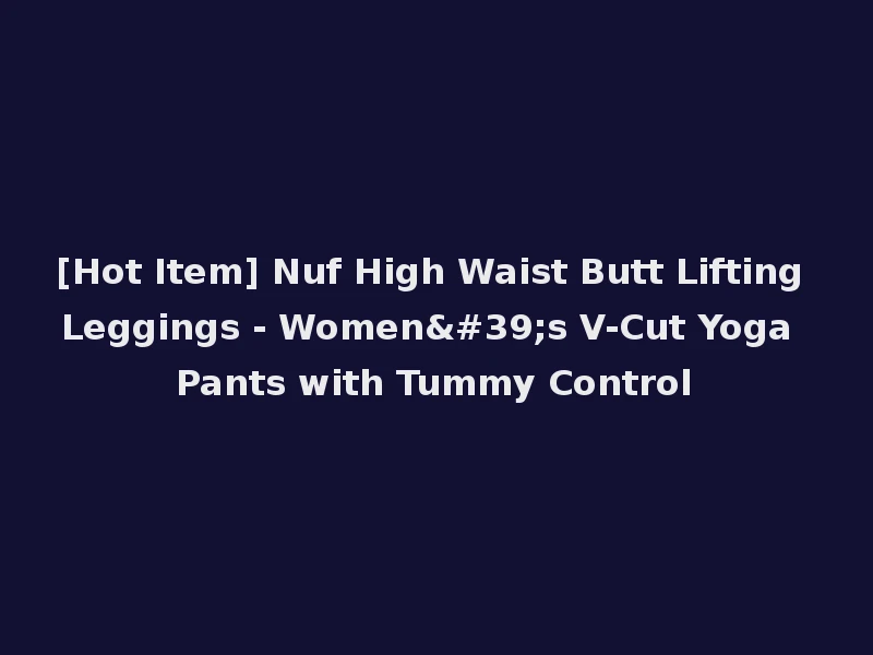 [Hot Item] Nuf High Waist Butt Lifting Leggings - Women's V-Cut Yoga Pants with Tummy Control