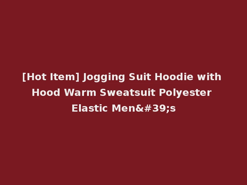 [Hot Item] Jogging Suit Hoodie with Hood Warm Sweatsuit Polyester Elastic Men's