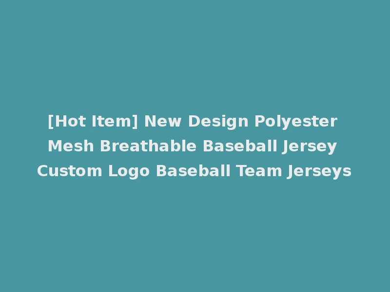 [Hot Item] New Design Polyester Mesh Breathable Baseball Jersey Custom Logo Baseball Team Jerseys