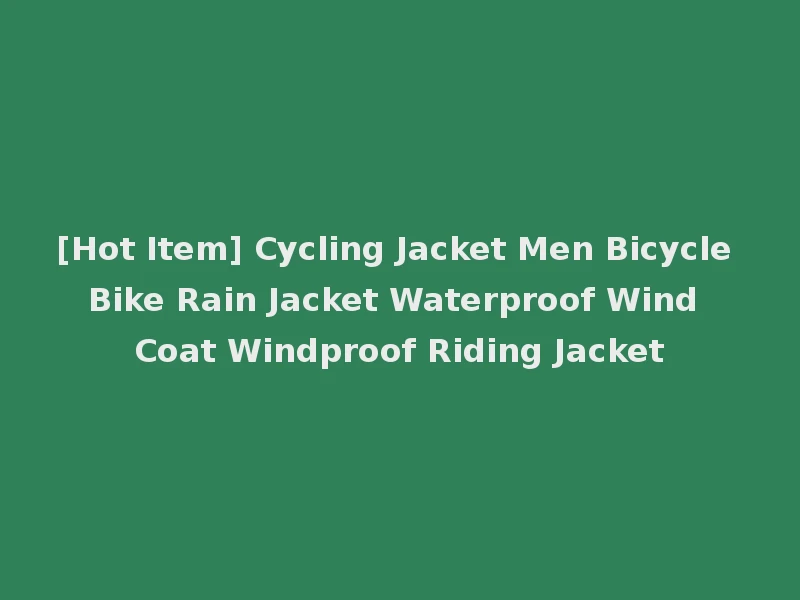 [Hot Item] Cycling Jacket Men Bicycle Bike Rain Jacket Waterproof Wind Coat Windproof Riding Jacket