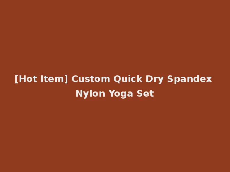 [Hot Item] Custom Quick Dry Spandex Nylon Yoga Set