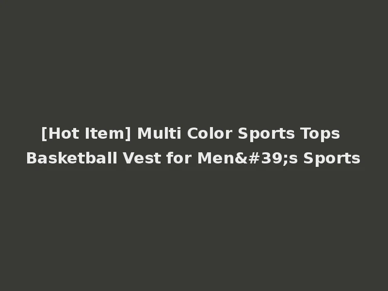 [Hot Item] Multi Color Sports Tops Basketball Vest for Men's Sports